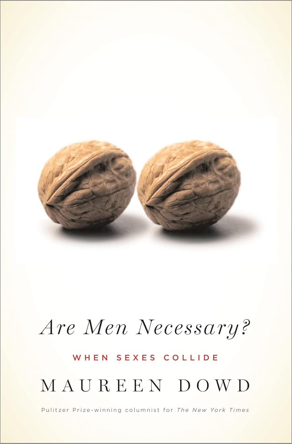 Are Men Necessary?: When Sexes Collide by Maureen Dowd