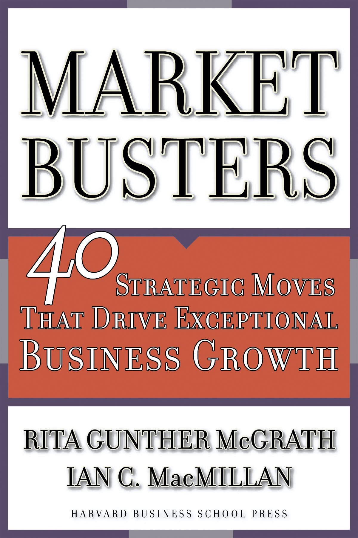 Marketbusters: 40 Strategic Moves That Drive Exceptional Business Growth by Rita Gunther McGrath | Ian C. Macmillan