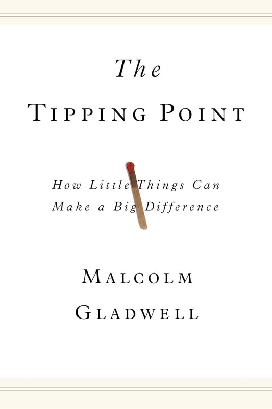 The Tipping Point : How Little Things Can Make a Big Difference by Malcolm Gladwell
