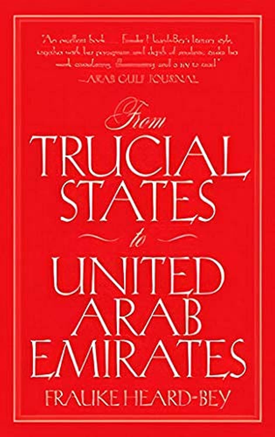 From Trucial States to United Arab Emirates by Frauke Heard-Bey