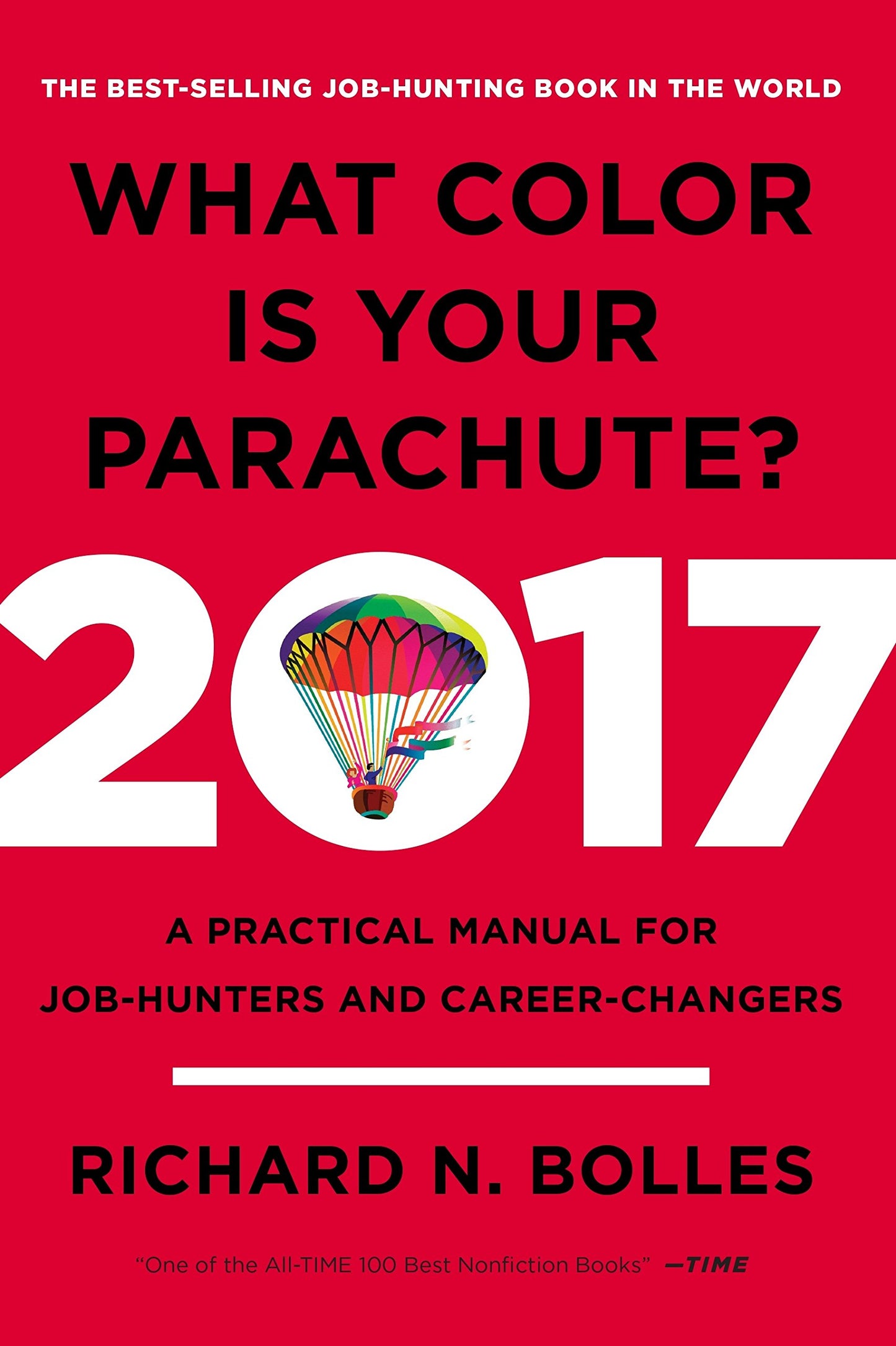 What Color Is Your Parachute? 2017: A Practical Manual for Job-Hunters and Career-Changers by Richard Nelson Bolles