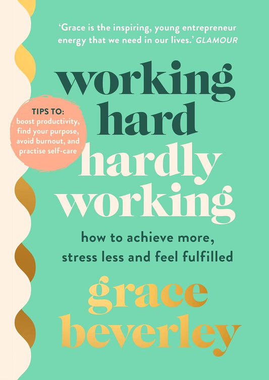 Working Hard, Hardly Working by Grace Beverley