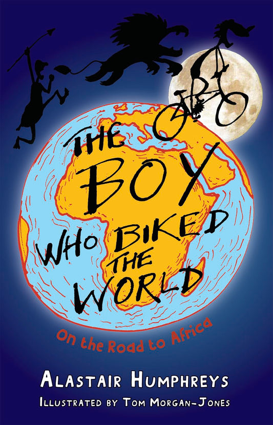 The Boy Who Biked the World: On the Road to Africa (1) by Alastair Humphreys