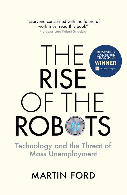 The Rise of the Robots: Technology and the Threat of Mass Unemployment by Martin Ford