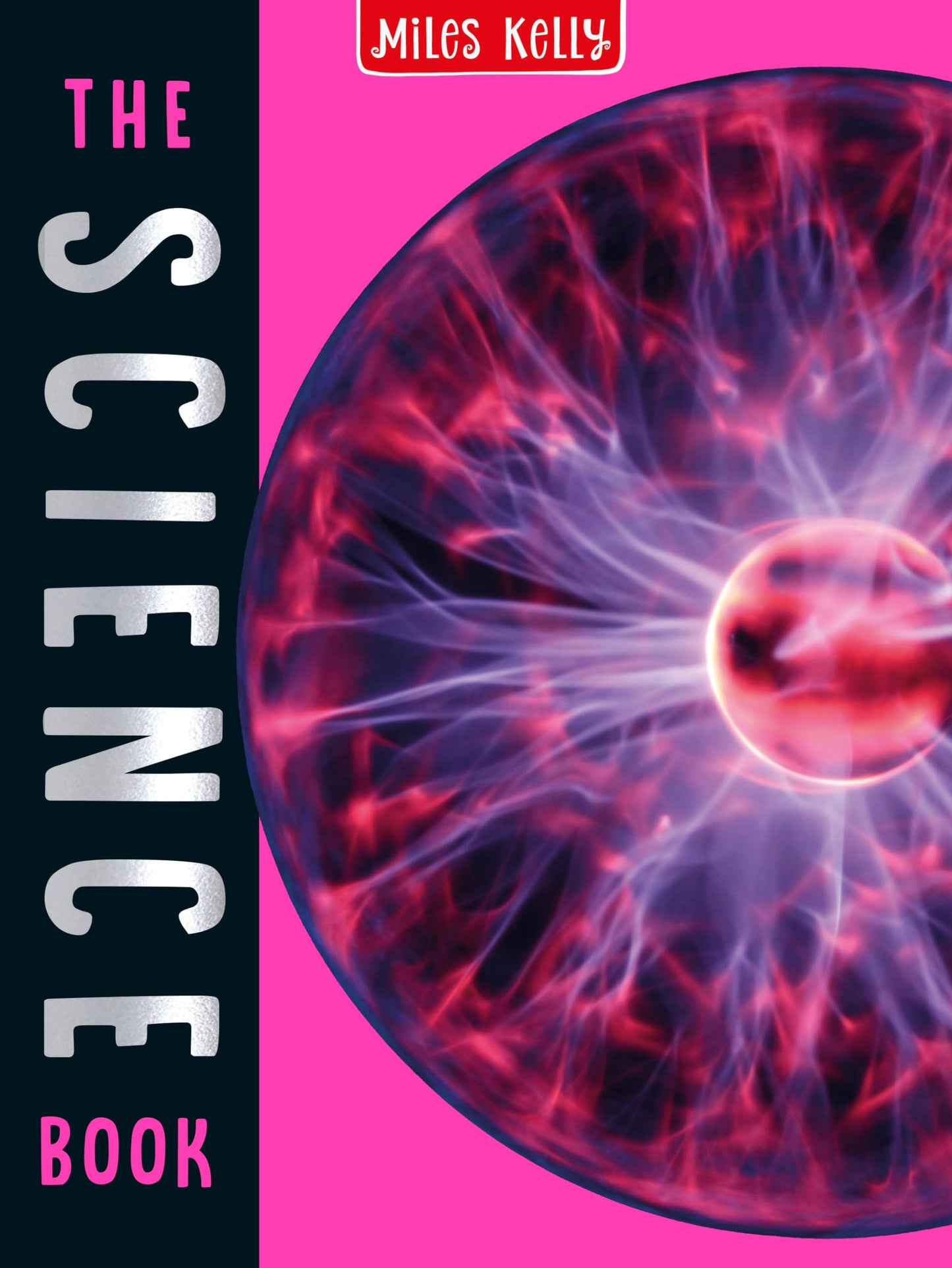 The Science Book: 160 Pages Packed Full of Amazing Photos and Fantastic Facts by Miles Kelly