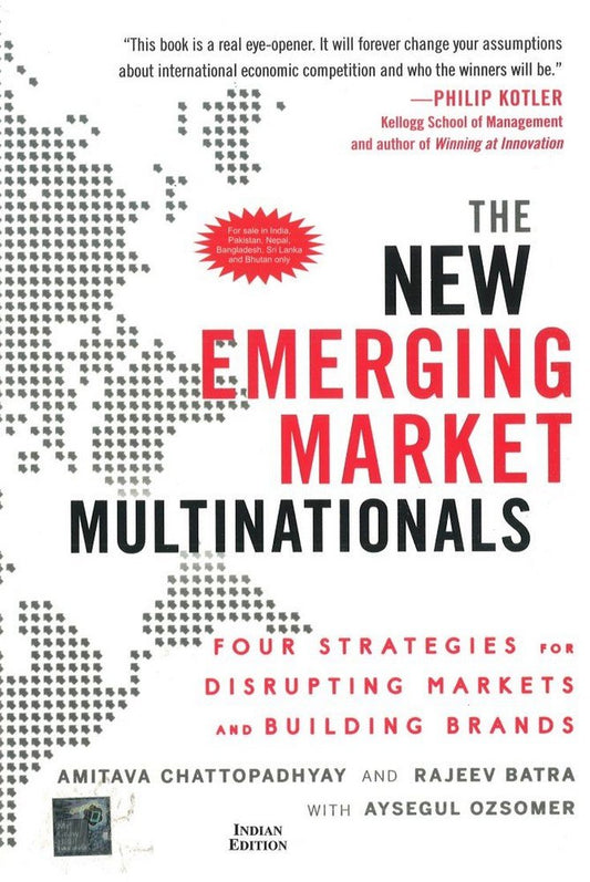 The New Emerging Market Multinationals : Four Strategies for Disrupting Markets and Building Brands by Chattopadhyay