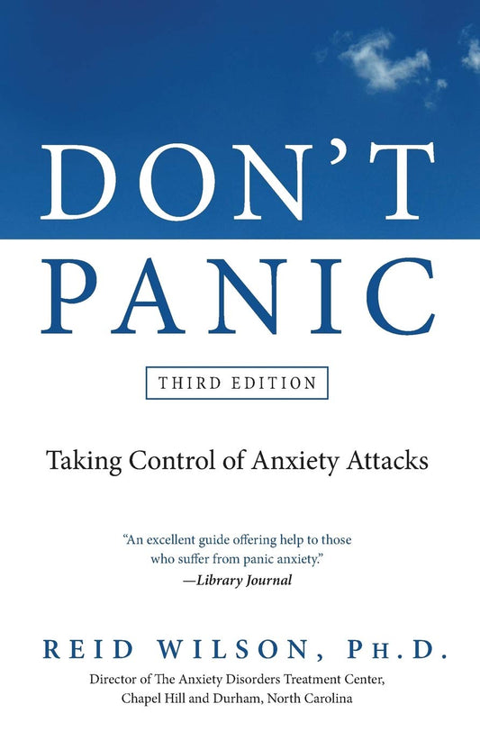 Don't Panic Third Edition: Taking Control of Anxiety Attacks (Newest Edition) by Reid Wilson