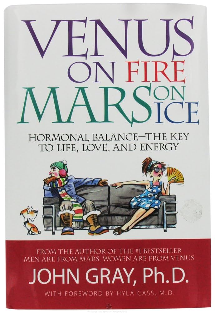 Venus on Fire, Mars on Ice: Hormonal Balance - The Key to Life, Love and Energy by John Gray