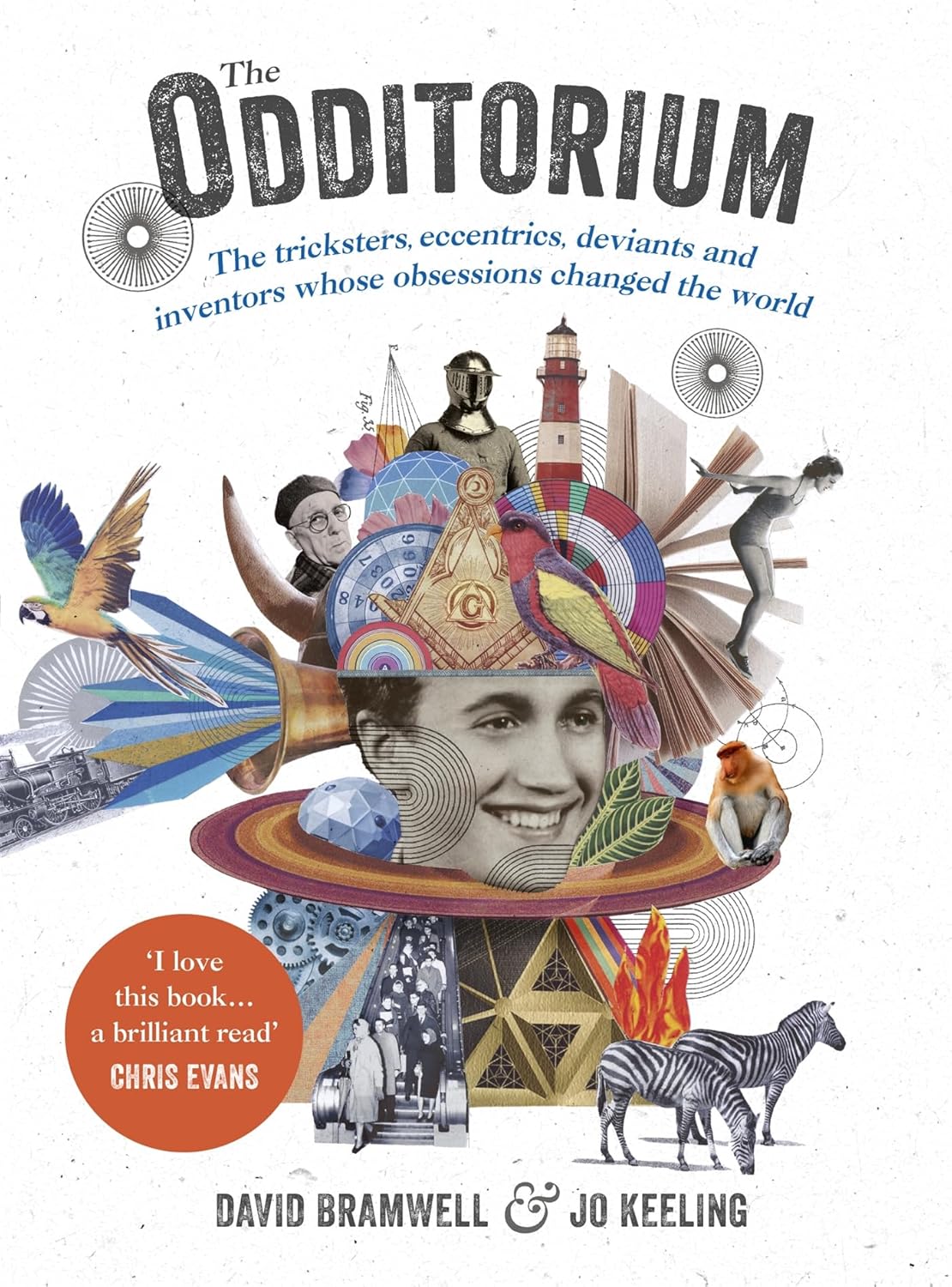 The Odditorium: The Tricksters, Eccentrics, Deviants and Inventors Whose Obsessions Changed the World by David Bramwell | Jo Keeling