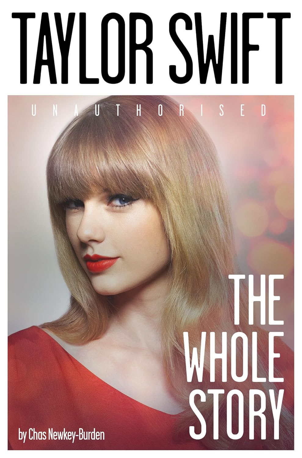 Taylor Swift: The Whole Story by Chas Newkey-Burden