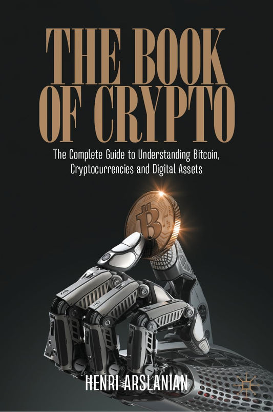 The Book of Crypto: The Complete Guide to Understanding Bitcoin, Cryptocurrencies and Digital Assets by Henri Arslanian