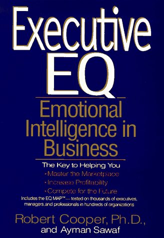 Executive EQ: Emotional Intelligence in Leadership & Organizations by Robert Cooper