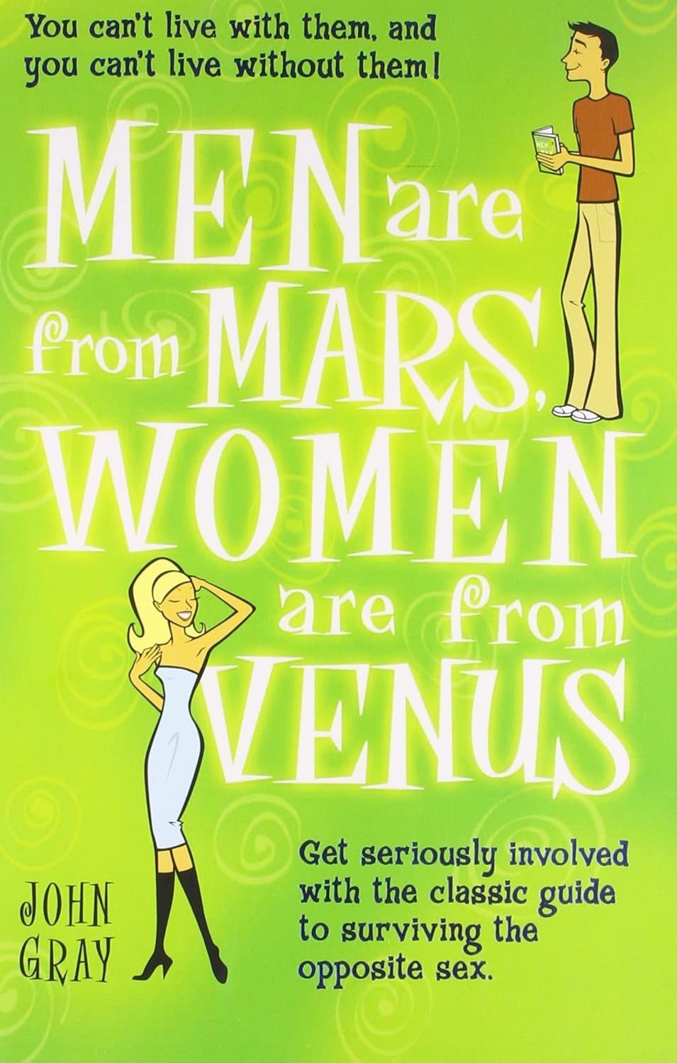 Men Are from Mars, Women Are from Venus: A Practical Guide for Improving Communication and Getting W by John Gray Ph.D.