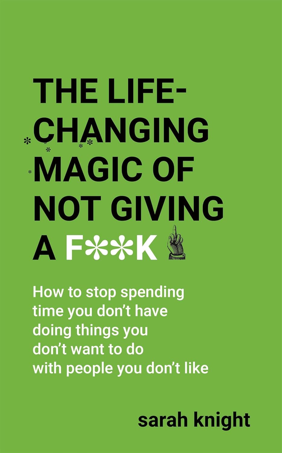 Life-Changing Magic of Not Giving a F**k by Sarah Knight
