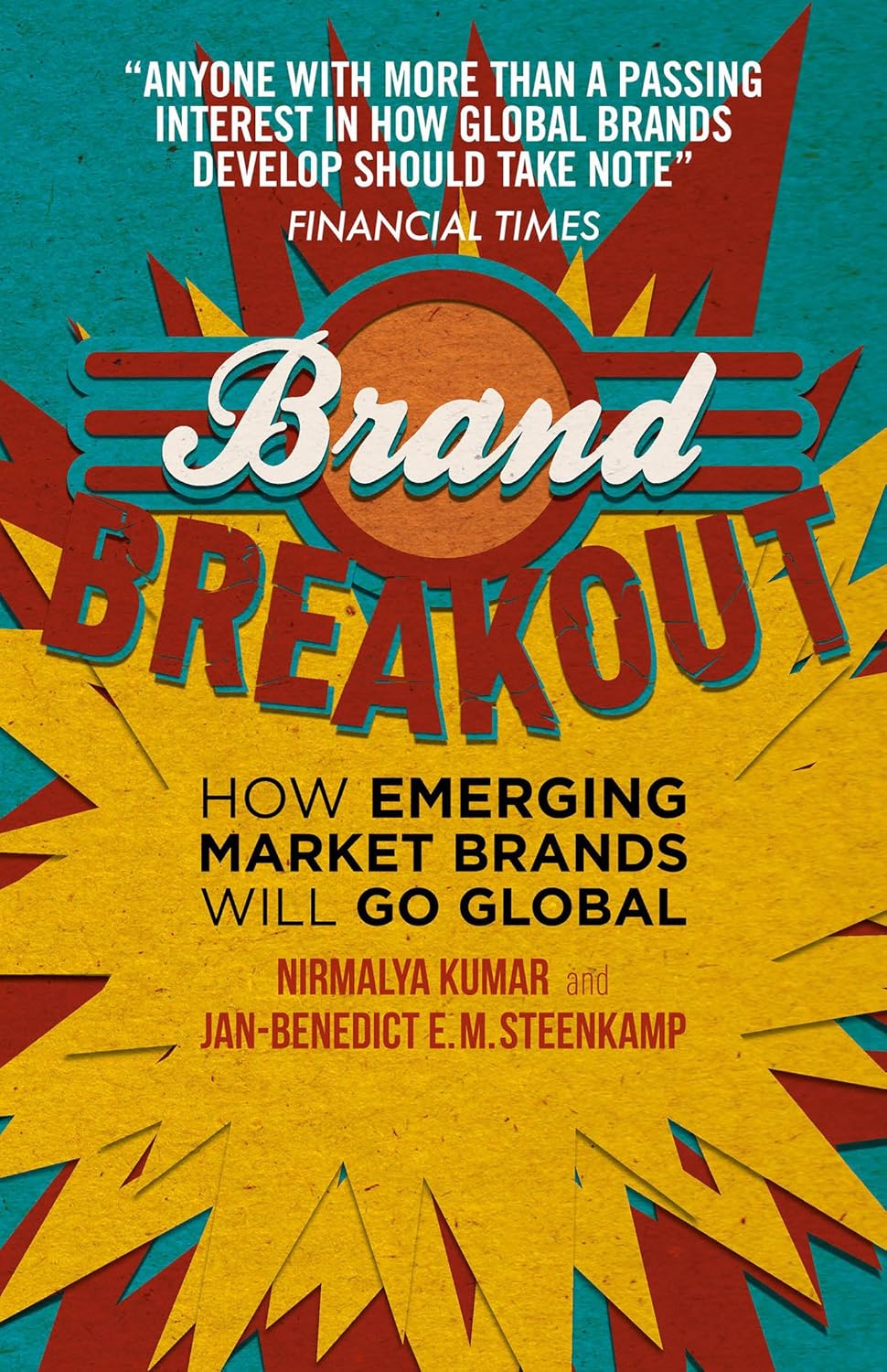 Brand Breakout: How Emerging Market Brands Will Go Global by Nirmalya Kumar