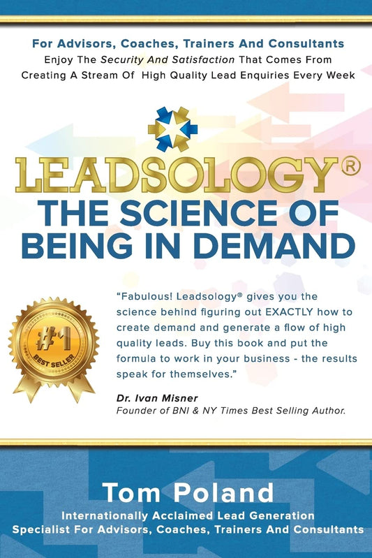 LeadsologyÂ®: The Science of Being in Demand by Tom Poland
