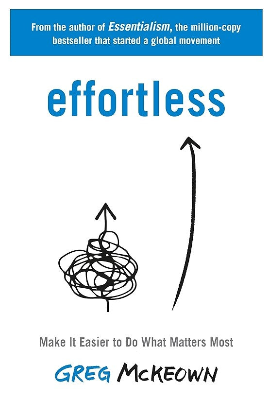 Effortless: Make It Easier to Do What Matters Most