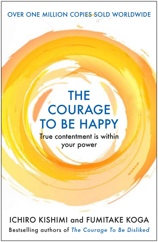 The Courage to be Happy: True Contentment Is Within Your Power