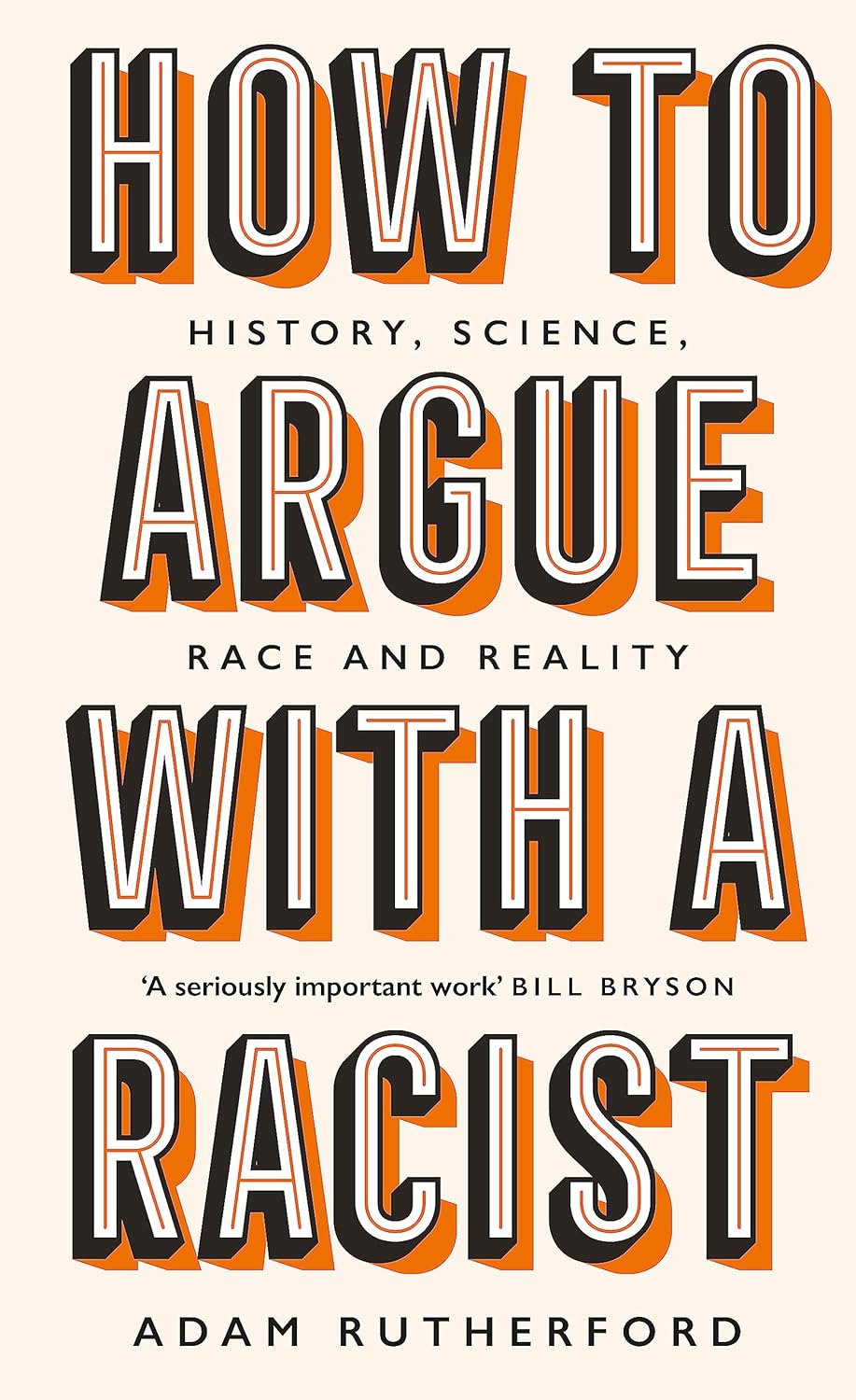 Adam Rutherford Collection 3 Books Set (How to Argue With a Racist [Hardcover], The Book of Humans, A Brief History of Everyone Who Ever Lived) by Adam Rutherford