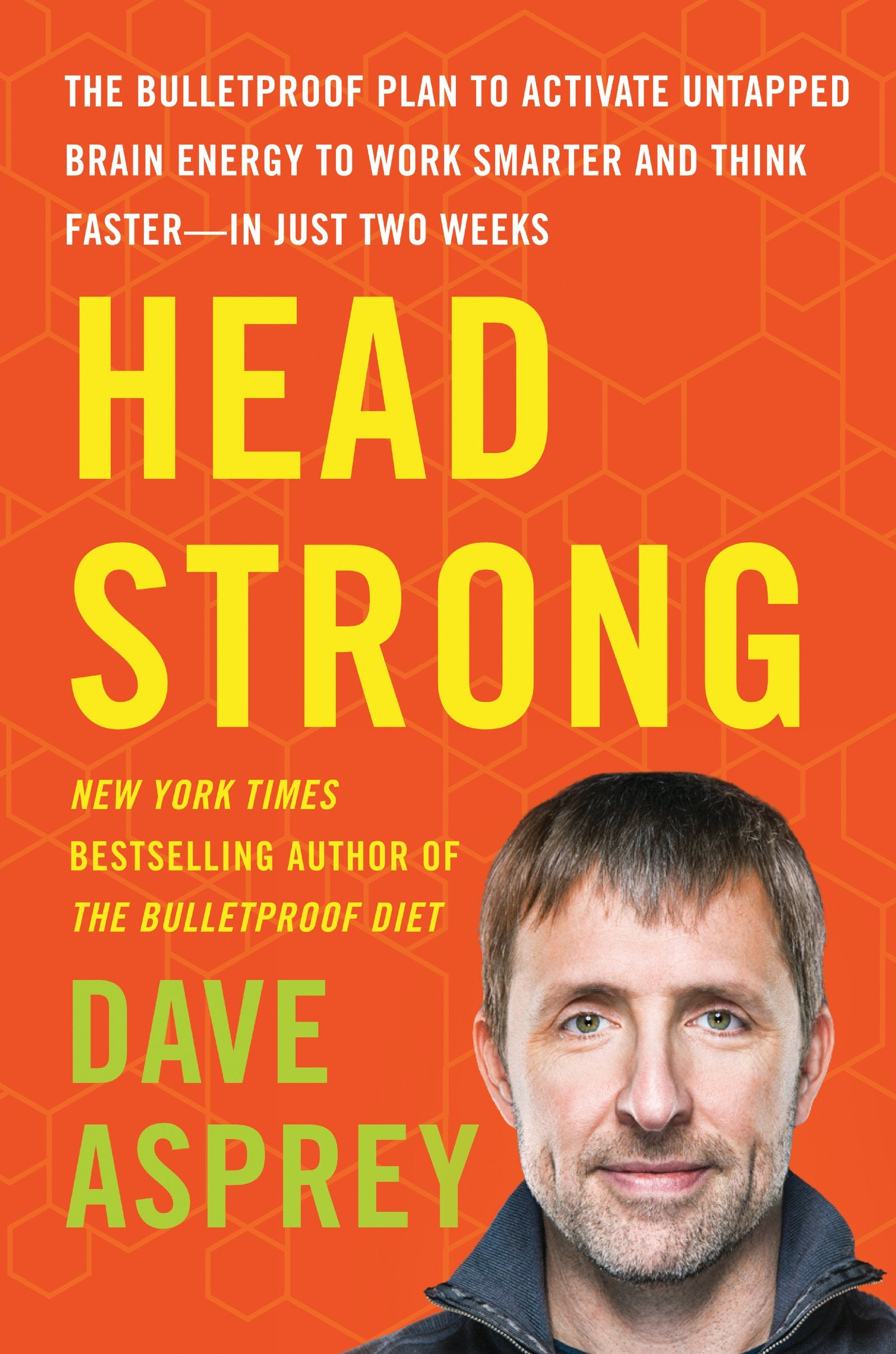 Head Strong: The Bulletproof Plan to Activate Untapped Brain Energy to Work Smarter and Think Faster-in Just Two Weeks (Bulletproof, 3) by Asprey Dave