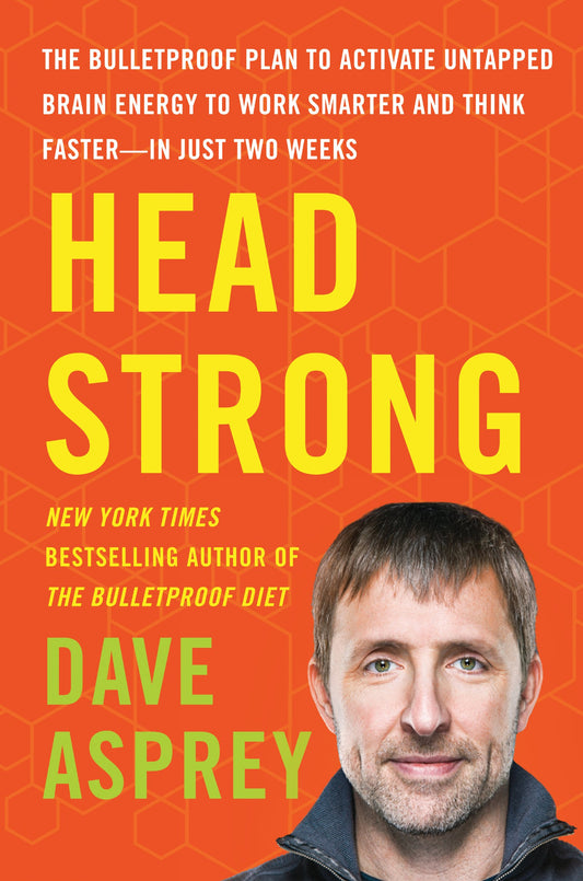 Head Strong: The Bulletproof Plan to Activate Untapped Brain Energy to Work Smarter and Think Faster-in Just Two Weeks (Bulletproof, 3) by Asprey Dave