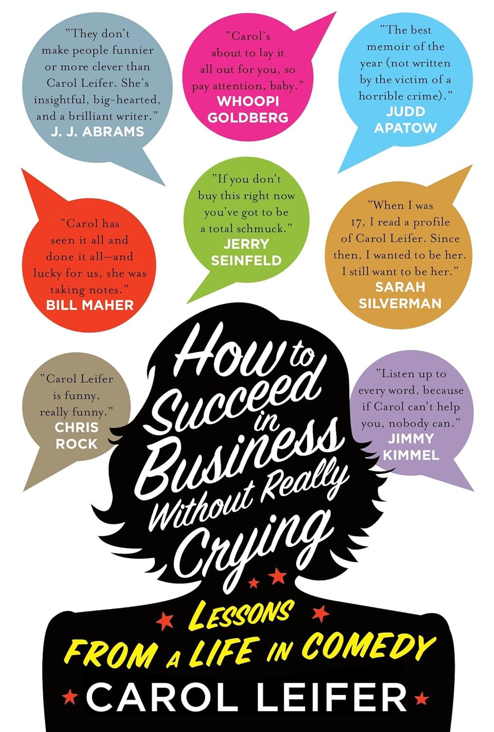 How to Succeed in Business Without Really Crying: Lessons From a Life in Comedy by Leifer Carol