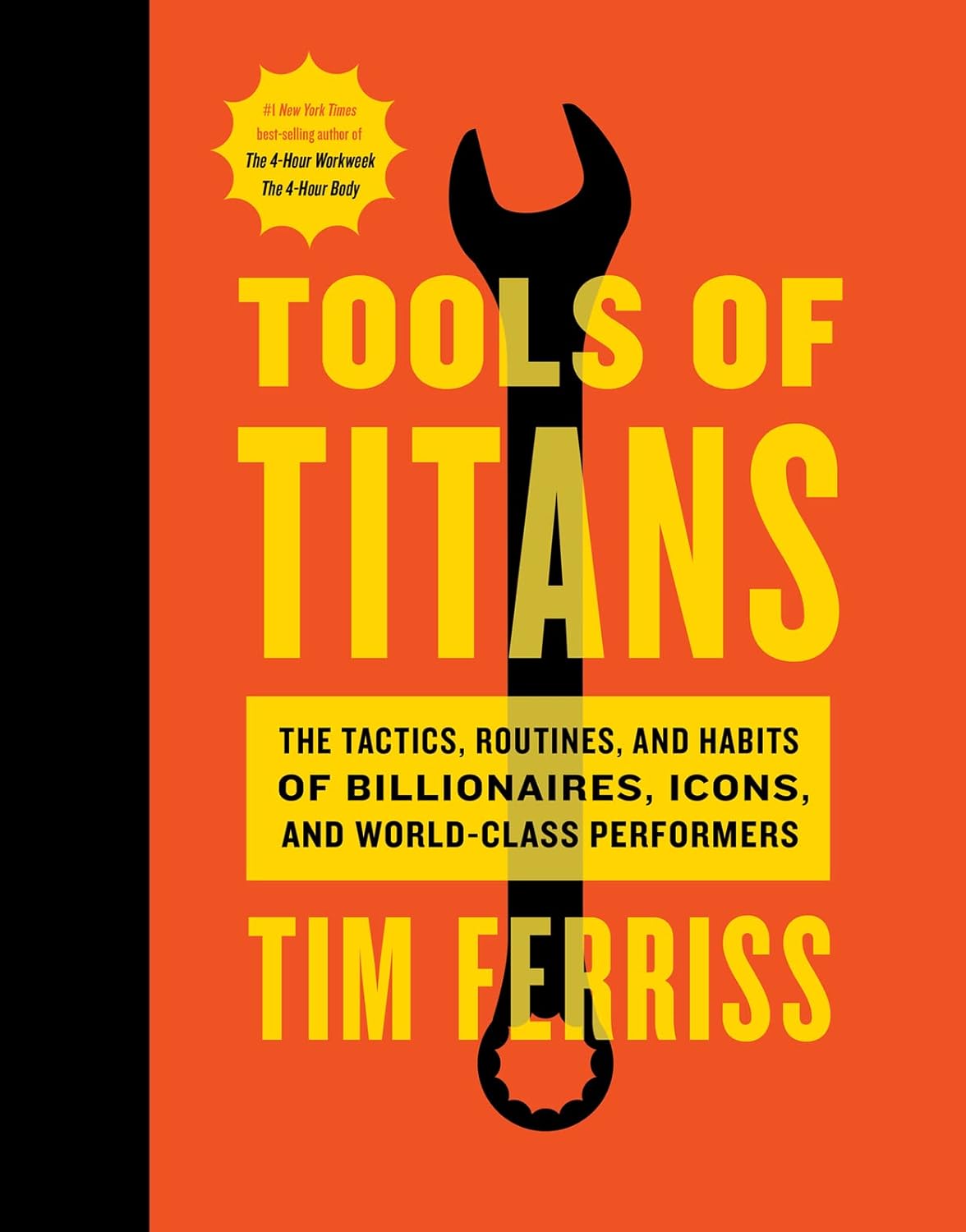 Tools Of Titans: The Tactics, Routines, and Habits of Billionaires, Icons, and World-Class Performers by Tim Ferriss