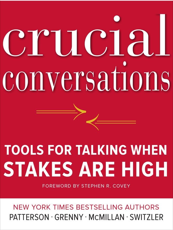 Crucial Conversations: Tools for Talking When Stakes are High by Kerry Patterson | Joseph Grenny | Ron McMillan | Al Switzler | Dr Stephen R. Covey