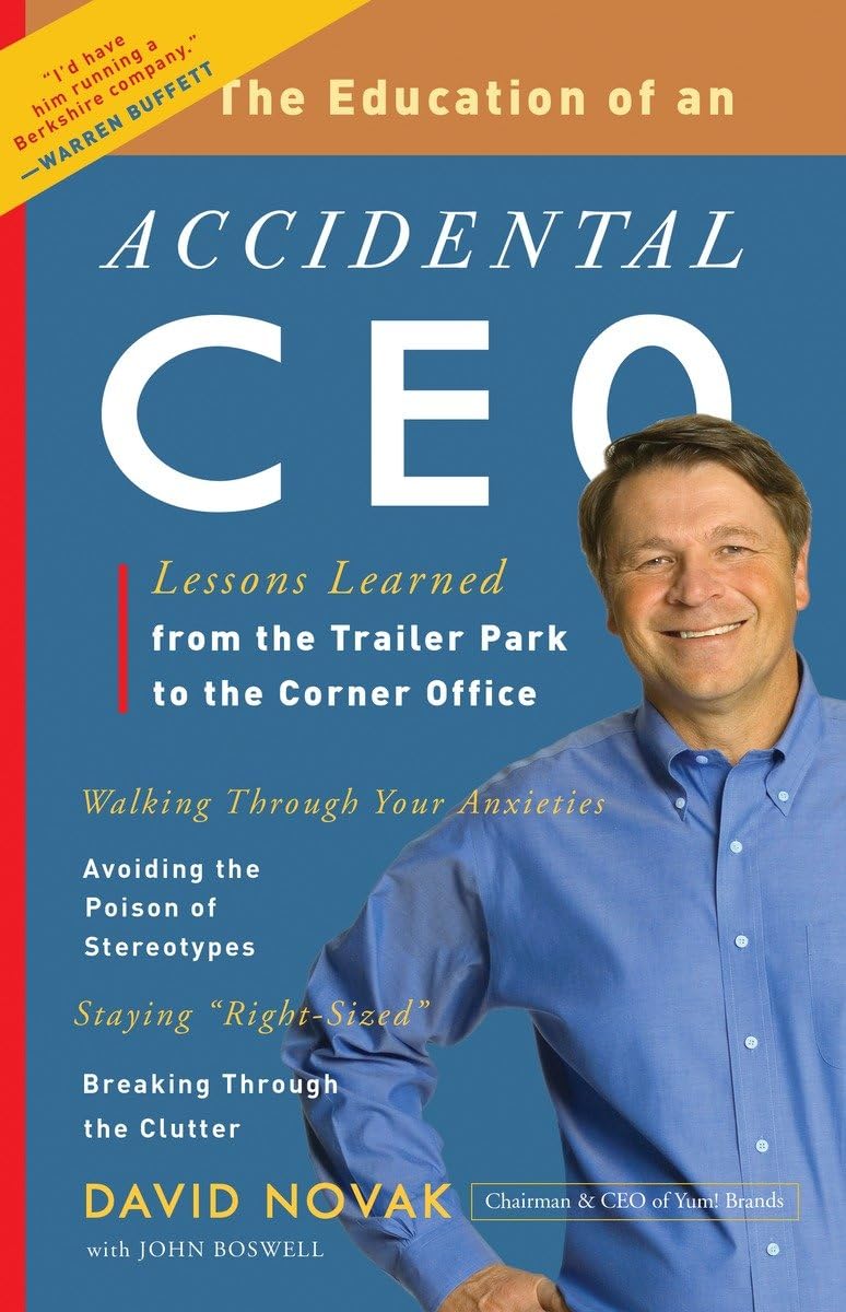 The Education of an Accidental CEO: Lessons Learned from the Trailer Park to the Corner Office by Prof. David Novak