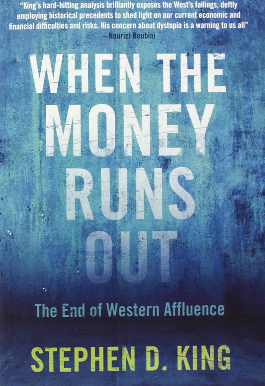 When the Money Runs Out: The End of Western Affluence by Stephen King