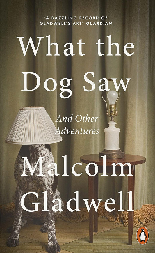What The Dog Saw & Other Adventures by Malcolm Gladwell