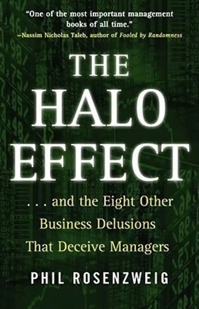 The Halo Effect: ... and the Eight Other Business Delusions That Deceive Managers by Phil Rosenzweig