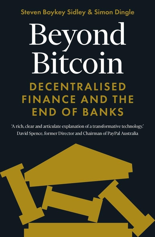 Beyond Bitcoin: Decentralized Finance and the End of Banks by Simon Dingle | Steven Boykey Sidley