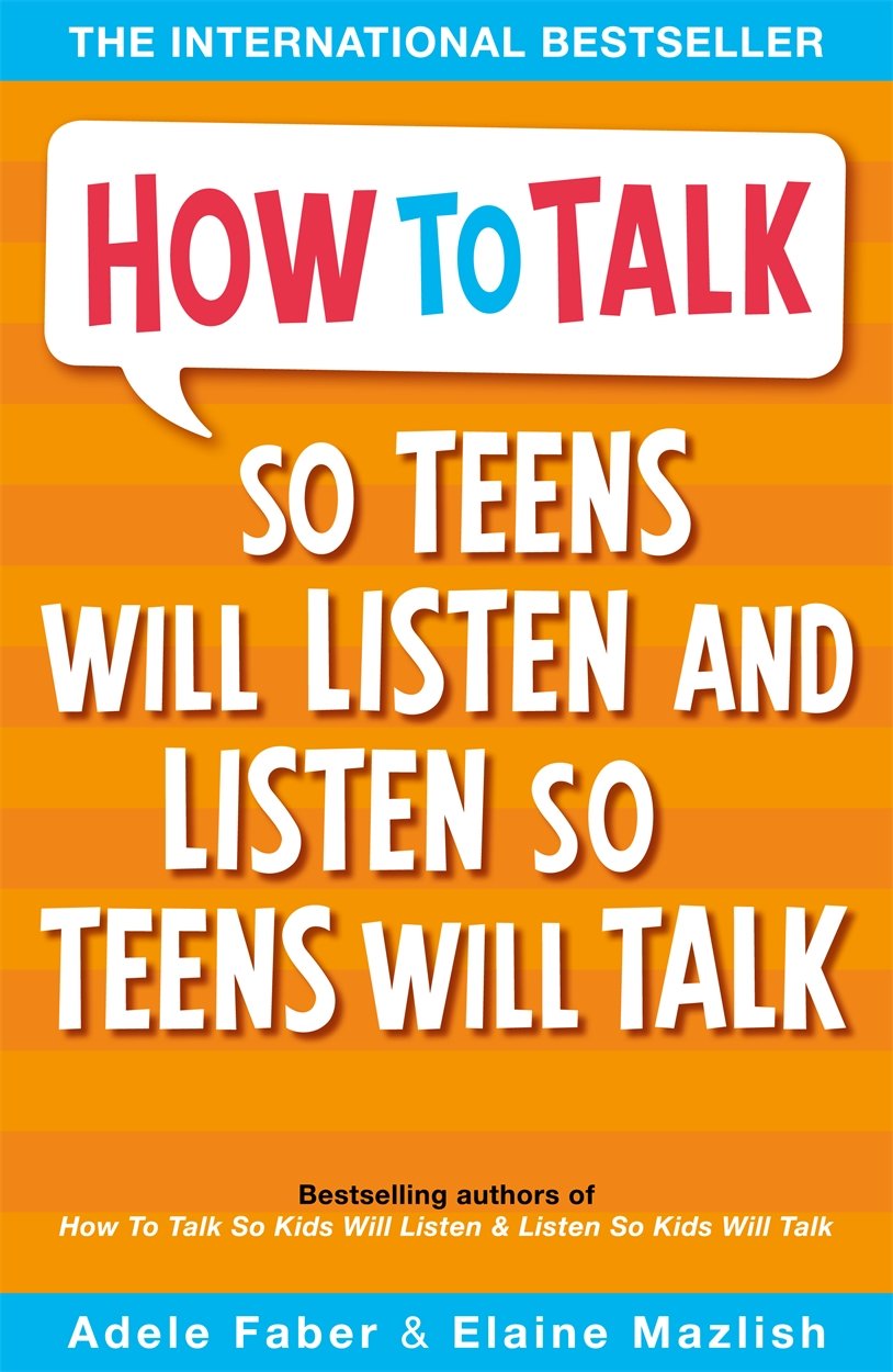 How to Talk so Teens will Listen & Listen so Teens will Talk [Jul 28, 2006] Faber, Adele by Adele Faber | Elaine Mazlish