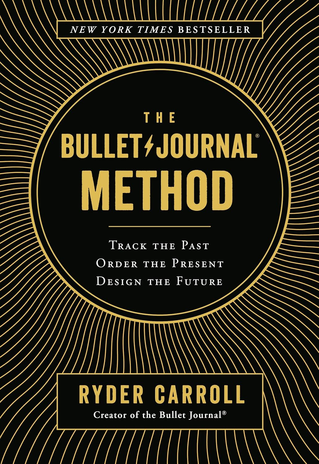 The Bullet Journal Method: Track the Past, Order the Present, Design the Future by Carroll Ryder