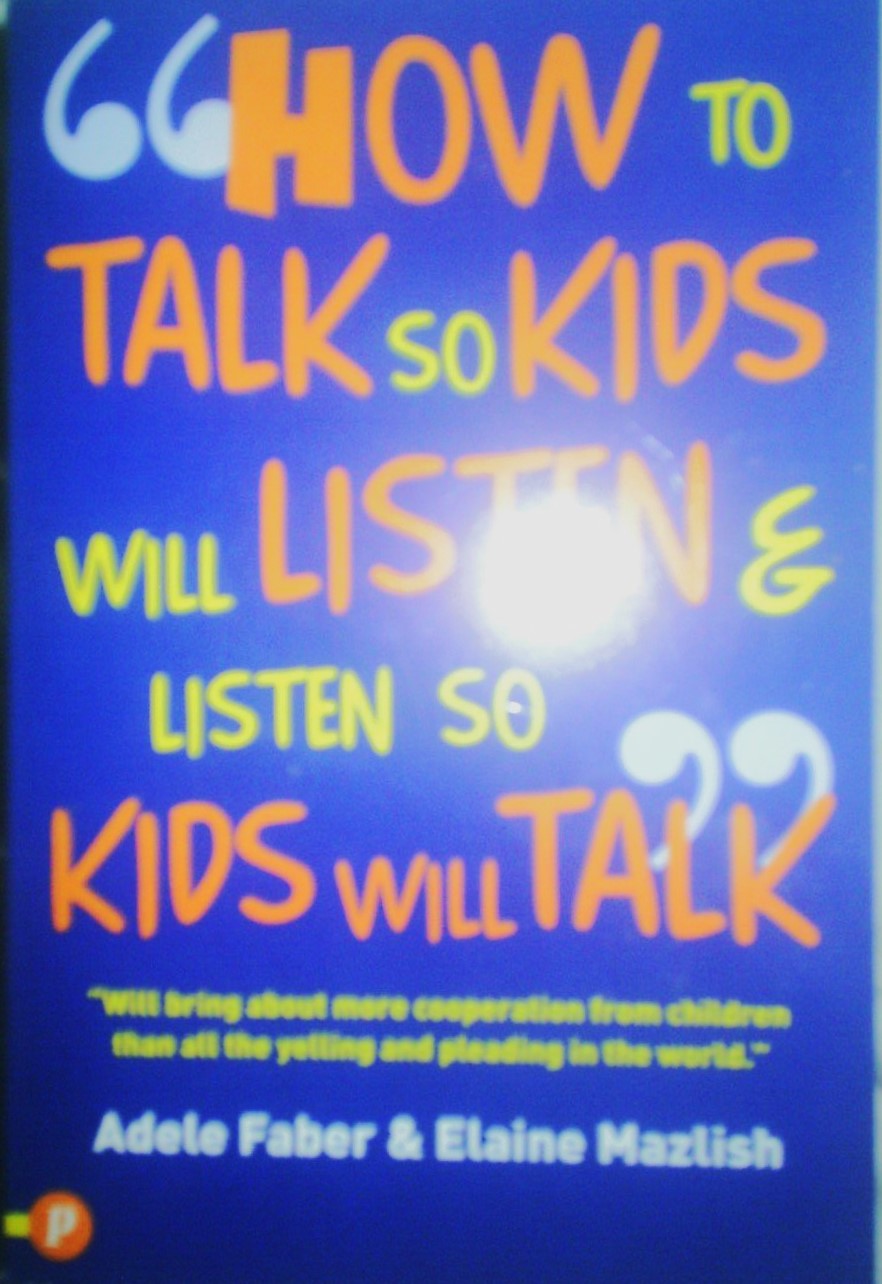 How to Talk So Kids Will Listen and Listen So Kids Will Talk by Adele Faber
