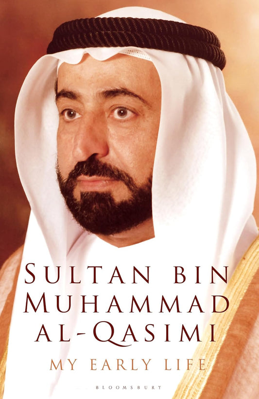My Early Life: Sultan Bin Muhammad Al-qasimi by Sultan bin Muhammad Al-Qasimi