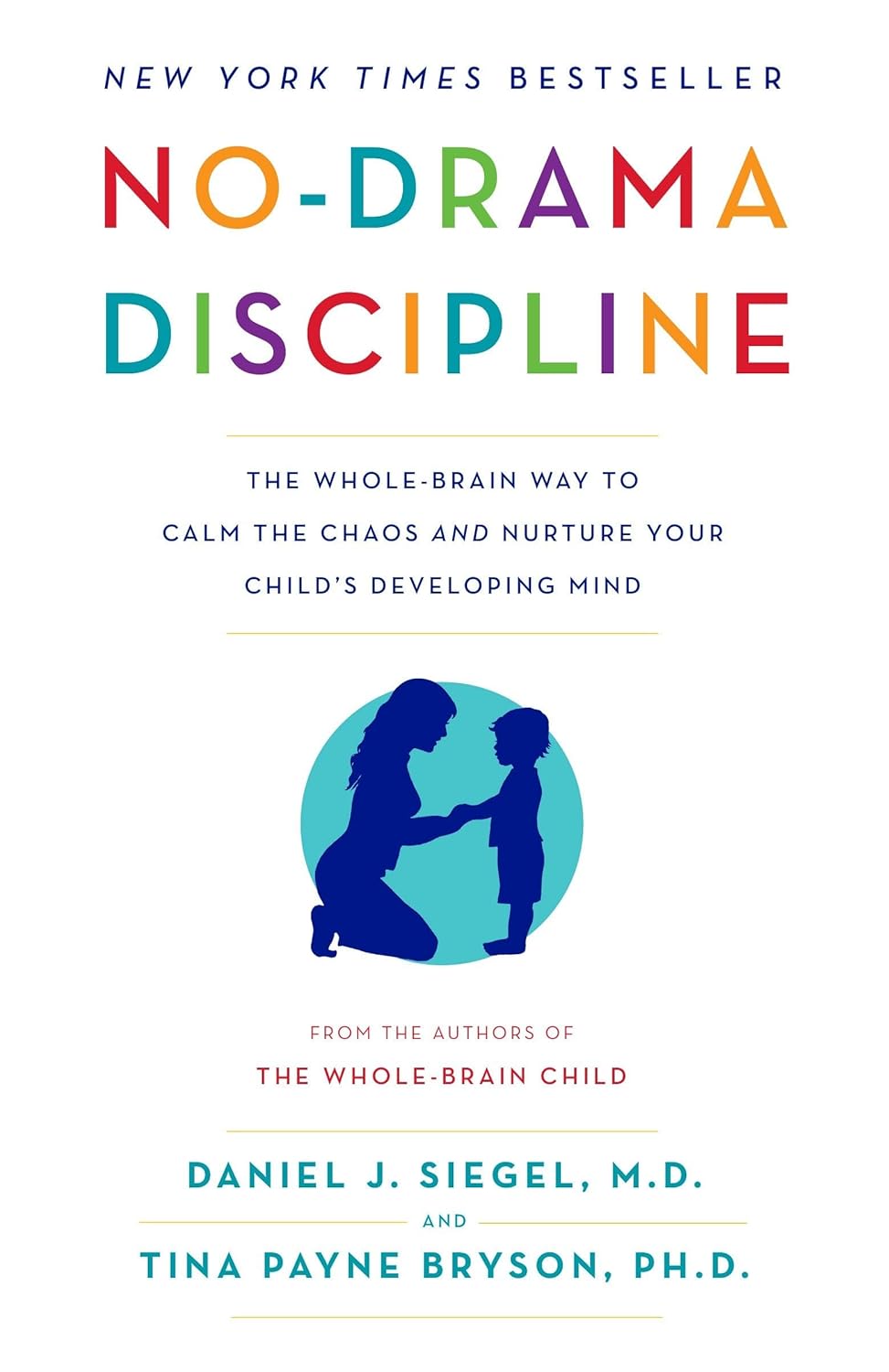 No-Drama Discipline: The Whole-Brain Way to Calm the Chaos and Nurture Your Child's Developing Mind by Daniel J. Siegel