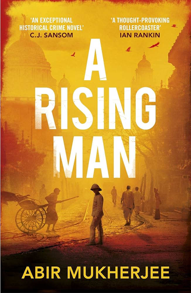 A Rising Man: 'An exceptional historical crime novel' C.J. Sansom (Wyndham and Banerjee series) by Abir Mukherjee