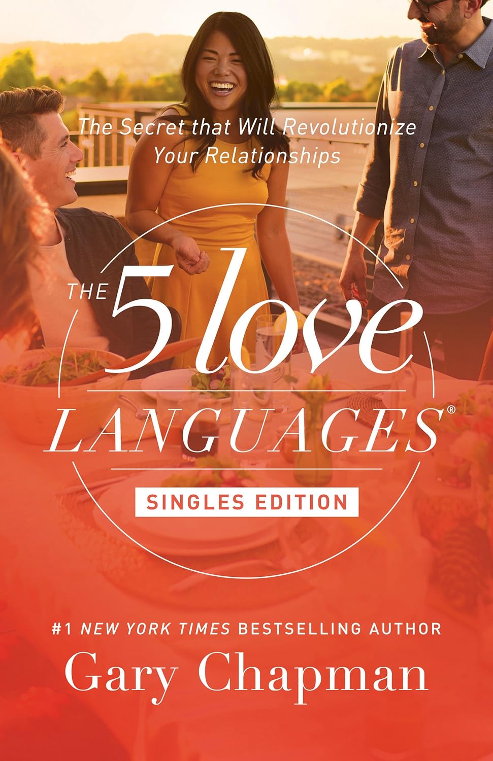 The 5 Love Languages Singles Edition: The Secret that Will Revolutionize Your Relationships by Gary D. Chapman