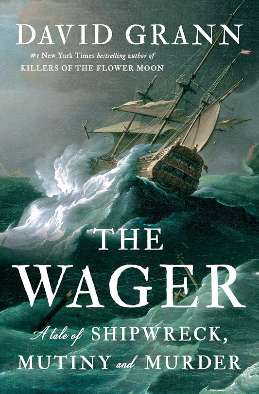 The Wager: A Tale of Shipwreck, Mutiny and Murder by Grann | David
