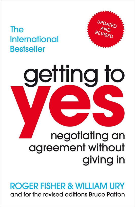 getting to yes: negotiating an agreement without giving in by Roger Fisher